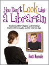 You Don't Look Like a Librarian (eBook): Shattering Stereotypes and Creating Positive New Images in the Internet Age